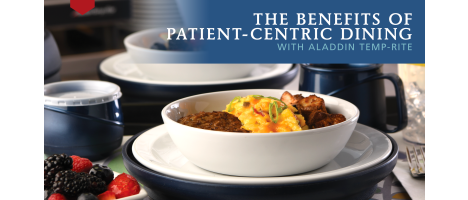 close-up of chinaware filled with food with text overlayed it reading "The Benefits of Patient-Centric Dining with Aladdin Temp-Rite"